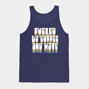 Fueled By Coffee and Hate / Typographic Design Tank Top